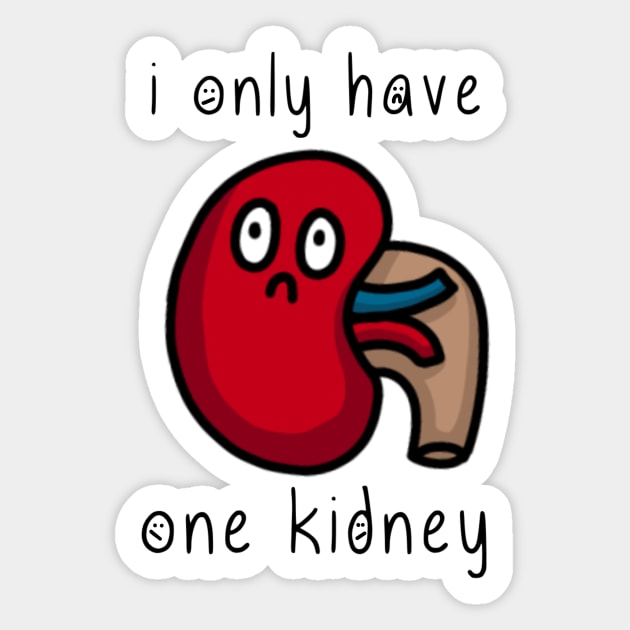 i only have one kidney Sticker by thecurlyredhead